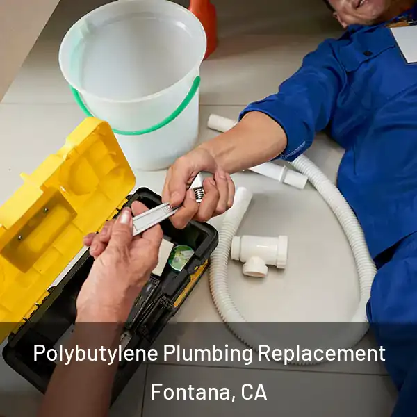  Polybutylene Plumbing Replacement Fontana, CA